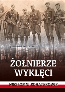 Żołnierze wyklęci. Niezłomni bohaterowie (Hardcover)