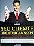 Seu cliente pode pagar mais by Ian Brooks