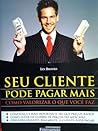 Seu cliente pode pagar mais Seu cliente pode pagar mais