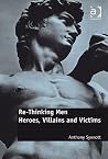 Re-Thinking Men: Heroes, Villains and Victims
