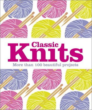 Classic Knits: More Than 100 Beautiful Projects (Hardcover)