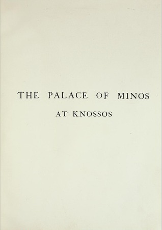 The palace of Minos: a comparative account of the successive stages of the early Cretan civilization as illustrated by the discoveries at Knossos (Nook)