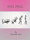 Ima Pigg by Elizabeth    Allen