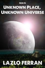 Unknown Place, Unknown Universe (The War for Iron: Element of Civilization, #3)
