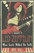When Giants Walked the Earth: A Biography of Led Zeppelin