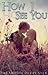 How I See You