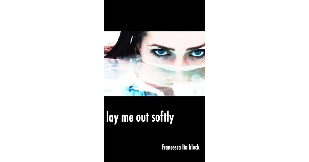 Lay Me out Softly: Short Stories by Francesca Lia Block