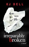 Irreparably Broken by K.J. Bell