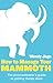 How to Manage Your Mammoth: The Procrastinator's Guide to Getting Things Done and Bringing Ambitions to Life