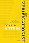 The Verificationist by Donald Antrim The Verificationist by Donald Antrim