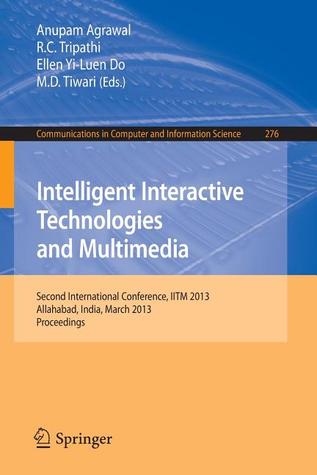 Intelligent Interactive Technologies and Multimedia: Second International Conference, IITM 2013, Allahabad, India, March 9-11, 2013. Proceedings ... in Computer and Information Science, 276)