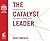The Catalyst Leader: 8 Esse...
