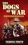 The Dogs of War by Frederick Forsyth The Dogs of War by Frederick Forsyth