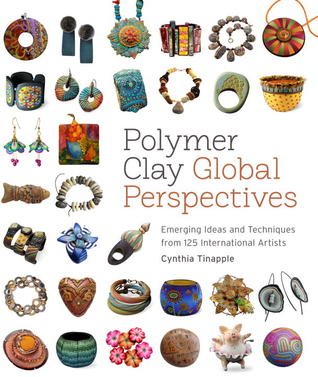 Polymer Clay Global Perspectives: Emerging Ideas and Techniques from 125 International Artists (Paperback)