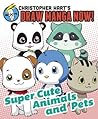 Christopher Hart's Draw Manga Now!:  Animals and Pets