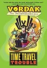 Vordak the Incomprehensible: Time Travel Trouble Vordak the Incomprehensible: Time Travel Trouble
