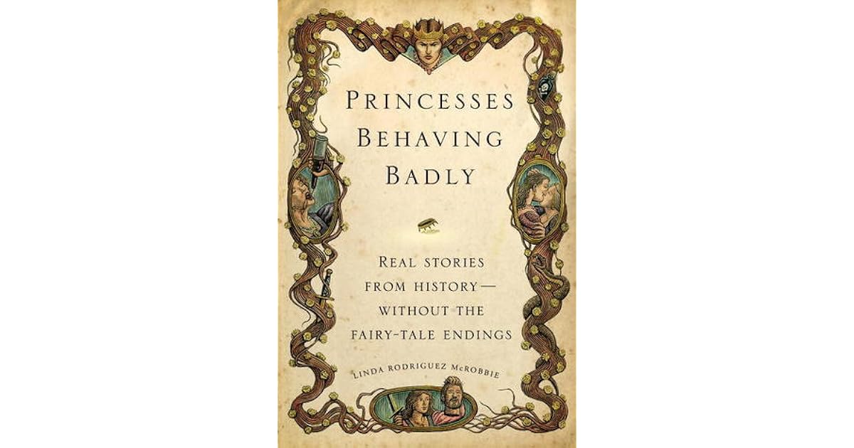 Princesses Behaving Badly Real Stories from History—without the Fairy