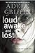 Loud Awake and Lost by Adele Griffin