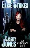 Cassidy Jones and Vulcan's Gift by Elise Stokes