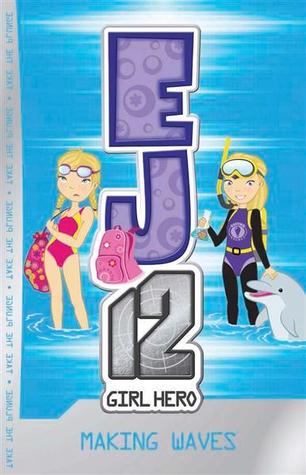 Making Waves (EJ12 Girl Hero, #7)