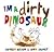 I'm a Dirty Dinosaur