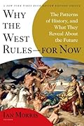 Why the West Rules—for Now: The Patterns of History, and What They Reveal About the Future