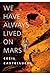 We Have Always Lived on Mars