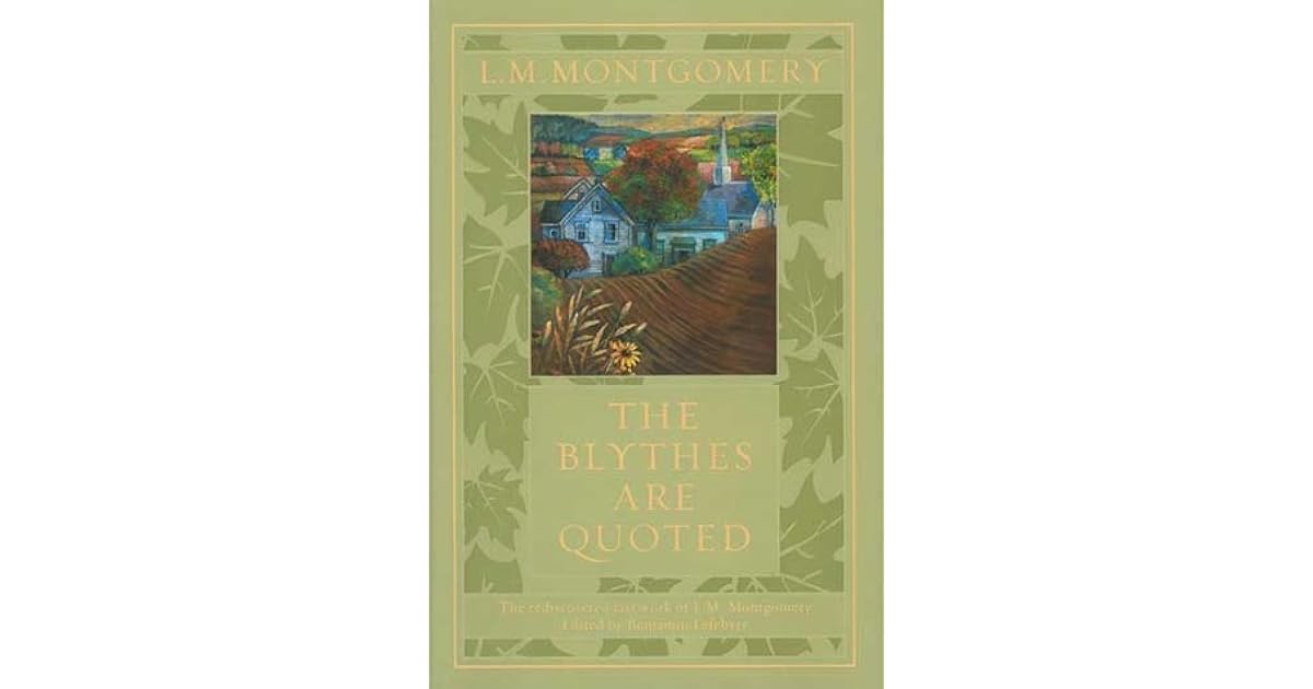 The Blythes Are Quoted The Blythes Are Quoted By L.m. Montgomery