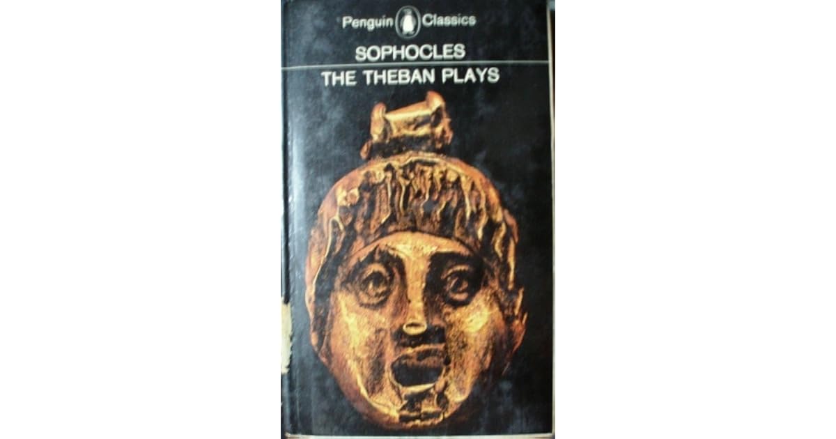 The Theban Plays: King Oedipus : Oedipus at Colonus : Antigone by Sophocles