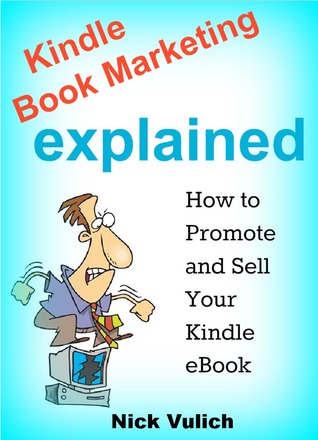 Kindle Book Marketing Explained: How to Promote and Sell your Kindle eBook (Kindle Edition)