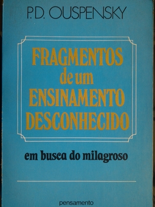 Fragmentos de um ensinamento desconhecido (em busca do milagroso)