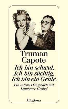 Ich bin schwul, ich bin süchtig, ich bin ein Genie : e. intimes Gespräch mit Lawrence Grobel