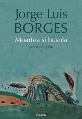 Moartea și busola. Proză completă #1 (Hardcover)