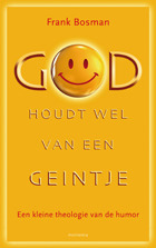 God houdt wel van een geintje: Een kleine theologie van de humor