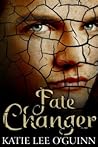 Fate Changer by Katie Lee O'Guinn