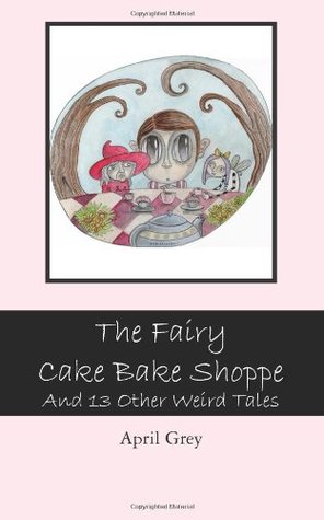 The Fairy Cake Bake Shoppe and 13 Other Weird Tales