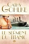 Le serment du Titanic by Cathy Gohlke