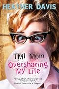 TMI Mom: Oversharing My Life