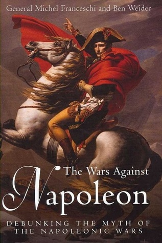 The Wars Against Napoleon: Debunking the Myth of the Napoleonic Wars (Hardcover)