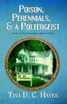 Poison, Perennials, and a Poltergeist by Tina D.C. Hayes