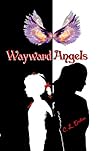 Wayward Angels by Cynthia L. Enuton Wayward Angels by Cynthia L. Enuton