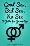 Good Sex, Bad Sex, No Sex: A Guide for Grown-Ups (Kindle Edition)