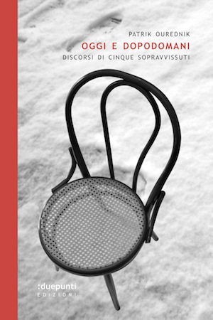 Oggi e dopodomani. Discorsi di cinque sopravvissuti