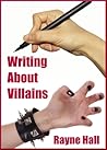 Writing About Villains by Rayne Hall Writing About Villains by Rayne Hall