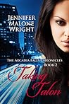 Taking Talon (The Arcadia Falls Chronicles #2) Taking Talon (The Arcadia Falls Chronicles #2)