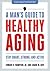 A Man's Guide to Healthy Ag...