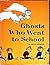 Ghosts Who Went To School by Judith Spearing