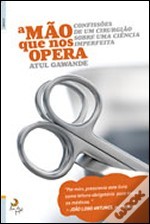 A Mão que nos Opera: Confissões de um Cirurgião Sobre Uma Ciência Imperfeita