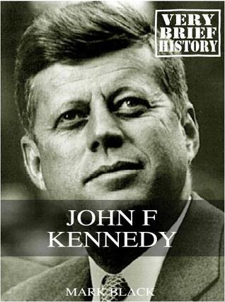 John F. Kennedy: AVery Brief History