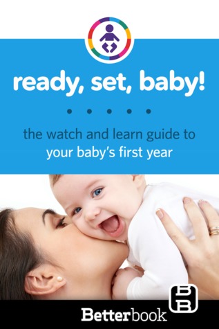 Ready, Set, Baby! The Watch and Learn Guide to Your Baby's First Year